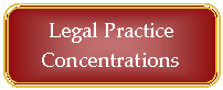 Rounded Rectangle: Legal Practice Concentrations